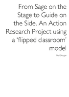 From Sage on the stage to guide on the side. An action research project using a ‘flipped classroom’ model